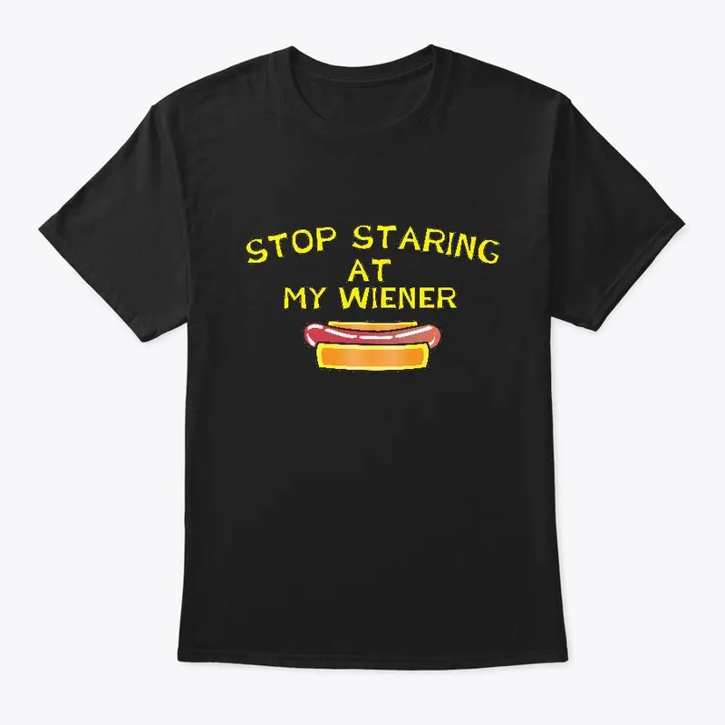 Stop Staring At My Wiener by Markham